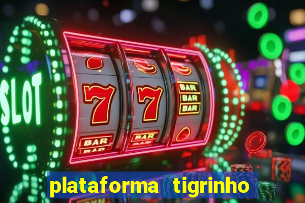 plataforma tigrinho 1 real